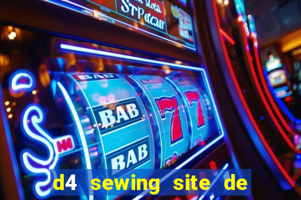 d4 sewing site de relacionamento login entrar